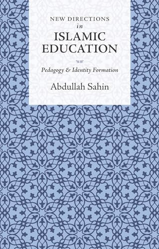 New Directions in Islamic Education (Pedagogy and Identity Formation) - 9781847740588 by Abdullah Sahin, 9781847740588