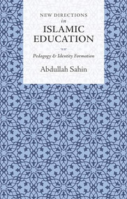 New Directions in Islamic Education (Pedagogy and Identity Formation) - 9781847740588 by Abdullah Sahin, 9781847740588