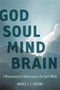 God Soul Mind Brain (A Neuroscientist's Reflections on the Spirit World) by Michael S. A. Graziano, 9781935248118