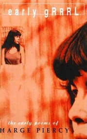 Early Grrrl (The Early Poems of Marge Piercy) by Marge Piercy, 9780965457866