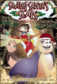 Saving Santa's Seals by T.M. Murphy, Adam Taylor, 9780981514888