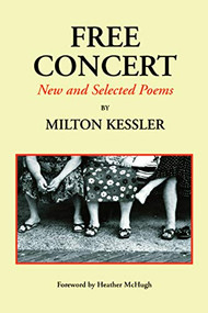 Free Concert: New and Selected Poems by Milton Kessler, 9780971822825