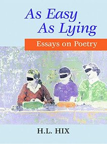 As Easy As Lying: Essays on Poetry by H. L. Hix, 9780971822832
