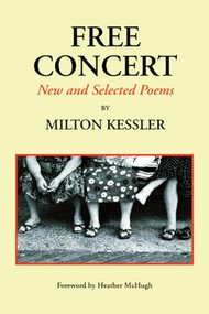 Free Concert: New and Selected Poems - 9780971822849 by Milton Kessler, 9780971822849