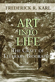 Art Into Life (The Craft of Literary Biography) by Frederick R. Karl, 9780974599533