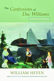 The Confessions of Doc Williams & Other Poems by William Heyen, 9780974599557
