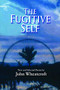 The Fugitive Self (New and Selected Poems) by John Wheatcroft, 9780979745096