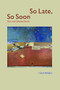 So Late, So Soon (New and Selected Poems) by Carol Moldaw, 9780981968728