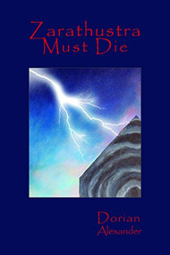 Zarathustra Must Die by Dorian Alexander, 9780983294443