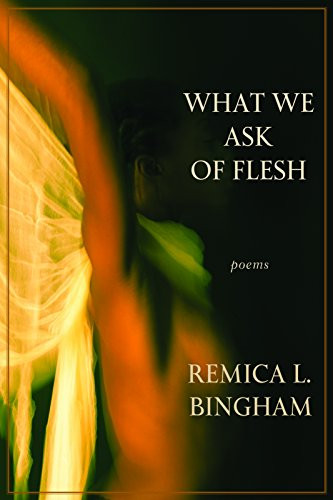 What We Ask Of Flesh by Remica L. Bingham, 9780983934622