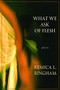 What We Ask Of Flesh by Remica L. Bingham, 9780983934622