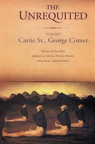The Unrequited (Poems) by Carrie St. George Comer, 9781889330945