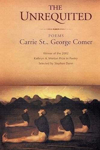 The Unrequited (Poems) by Carrie St. George Comer, 9781889330945