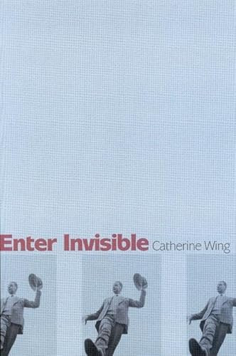 Enter Invisible (Poems) by Catherine Wing, 9781932511307
