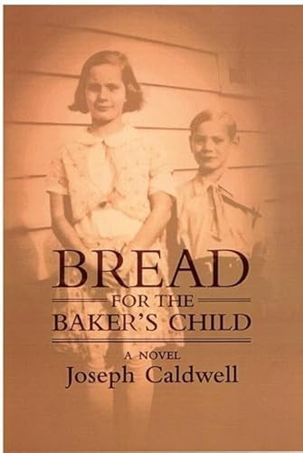 Bread for the Baker's Child (A Novel) by Joseph Caldwell, 9781889330662