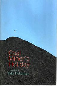 Coal Miner's Holiday (Stories) by Kiki DeLancey, 9781889330709