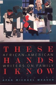 These Hands I Know (African-American Writers on Family) by Afaa Michael Weaver, 9781889330723