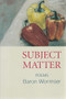 Subject Matter (Poems) by Baron Wormser, 9781889330983