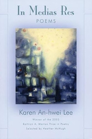 In Medias Res (Poems) by Karen An-hwei Lee, 9781932511079