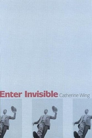 Enter Invisible (Poems) - 9781932511239 by Catherine Wing, 9781932511239