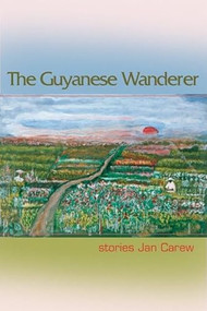 The Guyanese Wanderer (Stories) by Jan Carew, Austin Clarke, 9781932511505