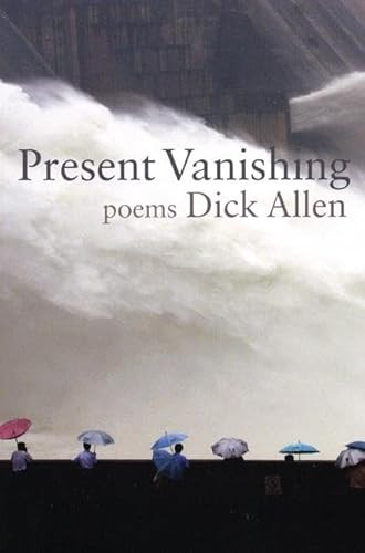 Present Vanishing (Poems) by Dick Allen, 9781932511642