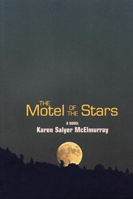 The Motel of the Stars (A Novel) by Karen Salyer McElmurray, 9781932511666