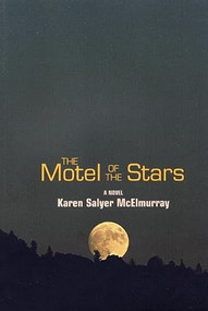 The Motel of the Stars (A Novel) by Karen Salyer McElmurray, 9781932511666