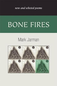 Bone Fires (New and Selected Poems) - 9781932511895 by Mark Jarman, 9781932511895