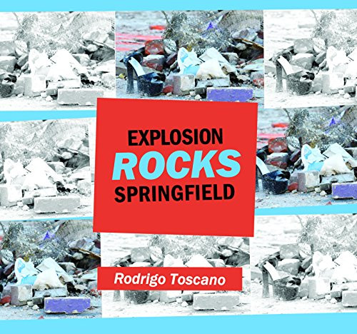Explosion Rocks Springfield by Rodrigo Toscano, 9780986437342
