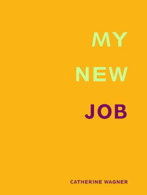 My New Job by Catherine  Wagner, 9781934200261