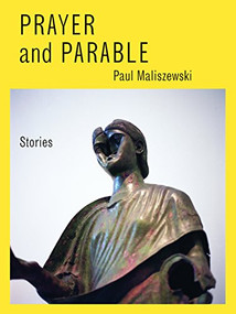 Prayer and Parable (Stories) by Paul Maliszewski, 9781934200445