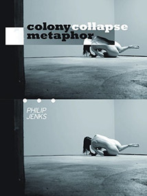 Colony Collapse Metaphor by Philip Jenks, 9781934200742