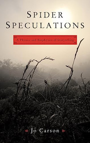 Spider Speculations (A Physics and Biophysics of Storytelling) by Jo Carson, 9781559362832