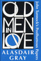 Old Men in Love (John Tunnock's Posthumous Papers) by Alasdair Gray, 9781931520690