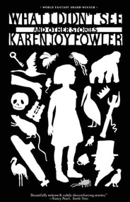What I Didn't See by Karen Joy Fowler, 9781931520485