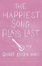 The Happiest Song Plays Last - 9781559364638 by Quiara Alegría Hudes, 9781559364638