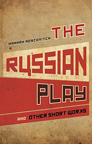 The Russian Play and Other Short Works by Hannah Moscovitch, 9780887548093
