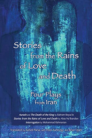 Stories from the Rains of Love and Death: Four Plays from Iran by Soheil Parsa, Peter Farbridge, Brian Quirt, 9780887548192