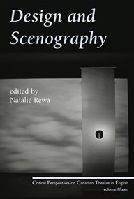 Design and Scenography (Critical Perspectives on Canadian Theatre in English, Vol. 15) by Natalie Rewa, 9780887548338