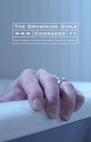 The Drowning Girls and Comrades by Beth Graham, Charlie Tomlinson, Daniela Vlaskalic, 9780887548475
