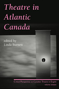 Theatre in Atlantic Canada (Critical Perspectives on Canadian Theatre in English, Vol. 16) by Linda Burnett, 9780887548901