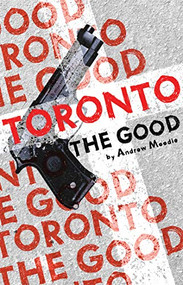 Toronto the Good by Andrew Moodie, 9780887549137