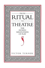 From Ritual to Theatre (The Human Seriousness of Play) by Victor Turner, 9780933826175