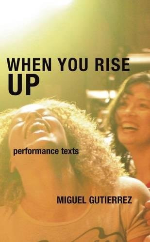 When You Rise Up (Performance Texts) by Miguel Gutierrez, 9780981753348