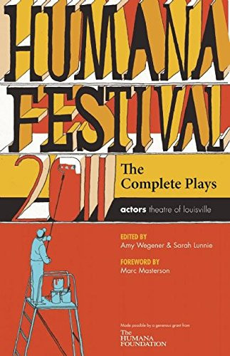 Humana Festival 2011: The Complete Plays by Amy Wegener, Sarah Lunnie, 9780981909981