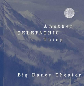 Another Telepathic Thing by Big Dance Theater, Karinne Keithley Syers, 9780989739306