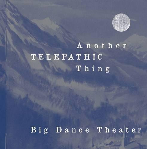 Another Telepathic Thing by Big Dance Theater, Karinne Keithley Syers, 9780989739306
