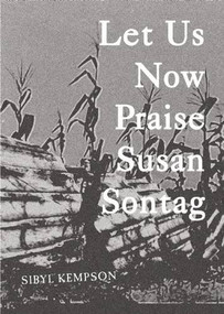 Let Us Now Praise Susan Sontag by Sibyl Kempson, 9780989739351