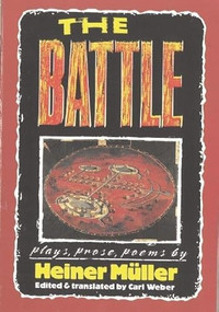 The Battle (Plays, Prose, Poems) by Heiner Müller, Carl Weber, 9781555540494